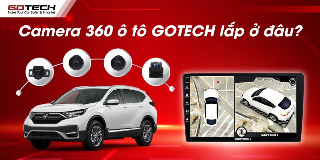 Camera 360 GOTECH lắp ở đâu? Gợi ý 10 địa chỉ uy tín toàn quốc