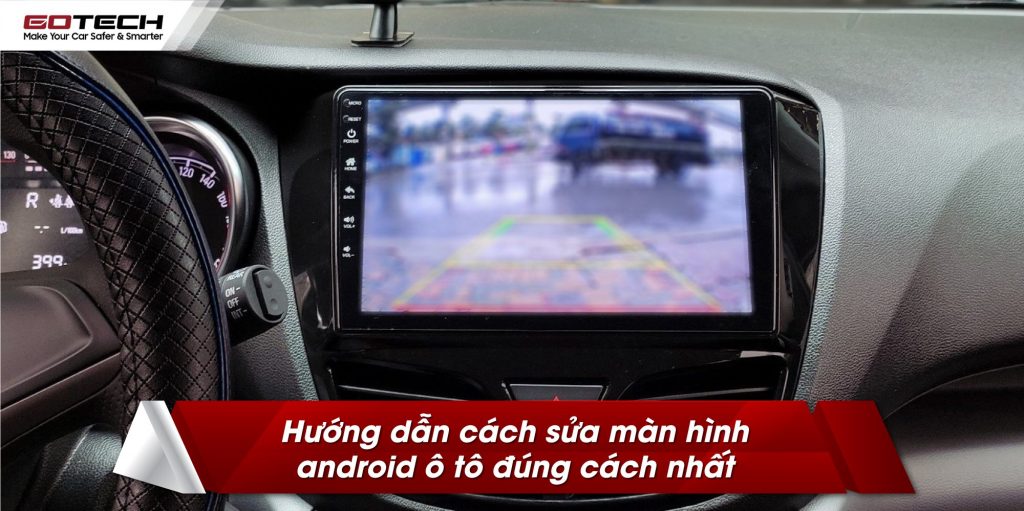 Cách sửa các lỗi thường gặp trên màn hình android ô tô giá rẻ kém chất lượng