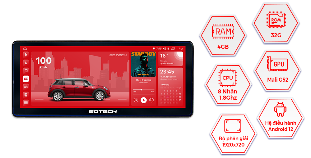Cấu hình mạnh mẽ của Màn Hình Ô Tô Thông Minh GOTECH GT12.3i với RAM 4GB, ROM 32GB và hệ điều hành Android 12 mang đến trải nghiệm điều khiển mượt mà và hiệu suất vô song, làm tăng cường khả năng đa nhiệm và sẵn sàng đáp ứng mọi nhu cầu của người lái xe