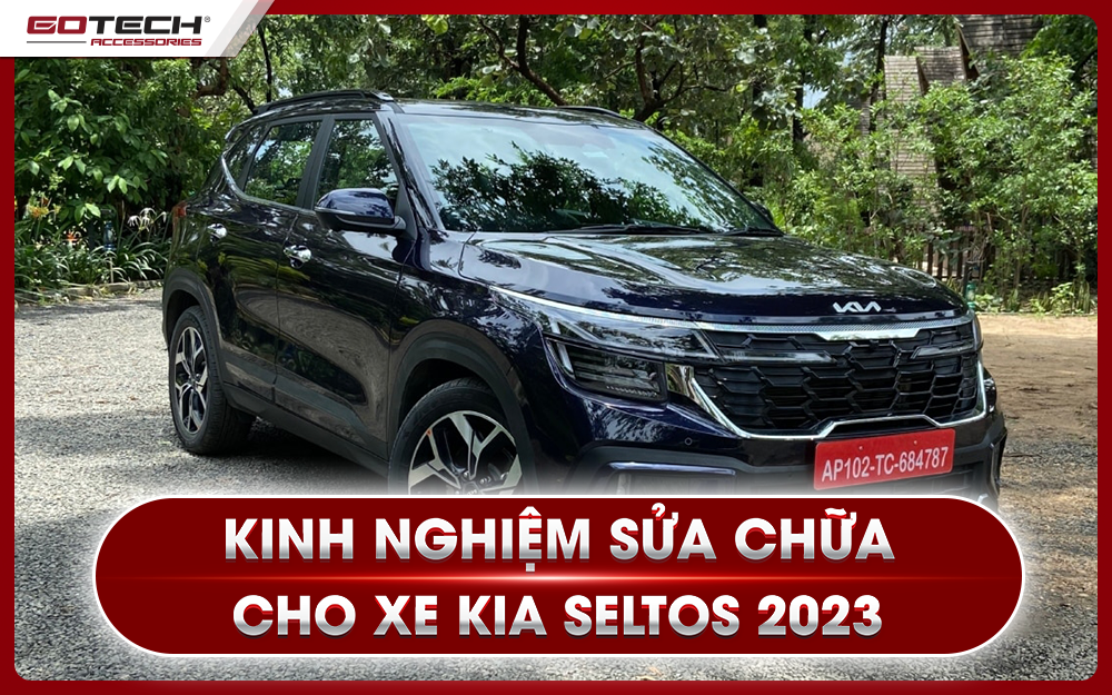 Kinh nghiệm sửa chữa xe Kia Seltos 2023
