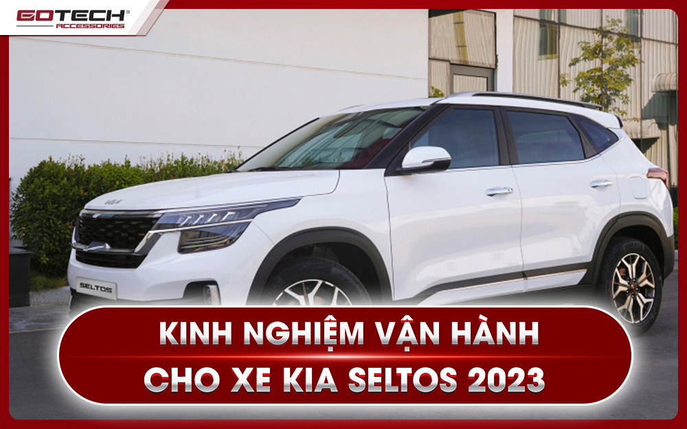Các kinh nghiệm vận hành Kia Seltos 2023