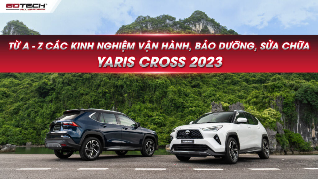 Từ A đến Z: Hướng dẫn chi tiết cách bảo dưỡng, sửa chữa khi vận hành xe Yaris Cross 2023