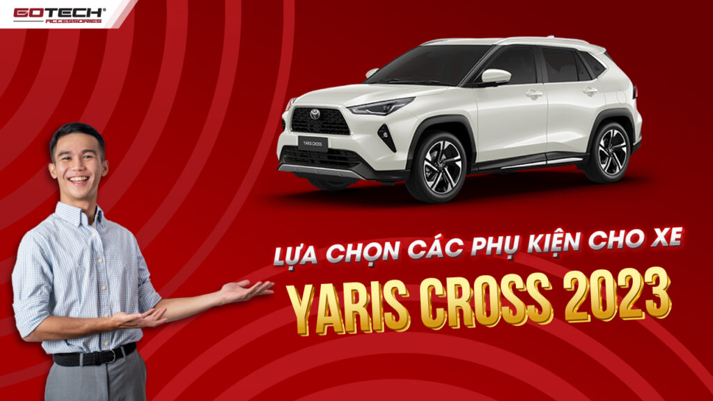 Lựa chọn sản phẩm phụ kiện độ xe Yaris Cross 2023