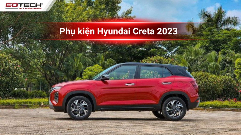 7 lưu ý phải nhớ khi lắp phụ kiện Hyundai Creta 2023