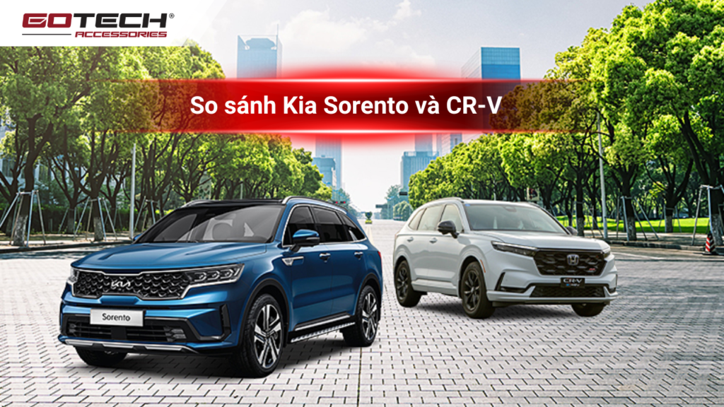 Nên chọn Kia Sorento hay Honda Crv: So sánh Kia Sorento và CR-V chi tiết nhất. 